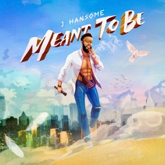 J.hansome - Meant To Be