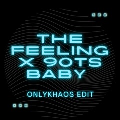 The Feeling X 90TS Baby (OnlyKhaos Edit)