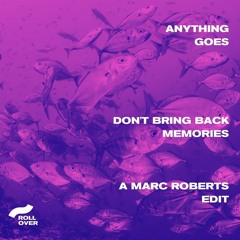 Anything Goes | Don't Bring Back Memories (A Marc Roberts Edit)