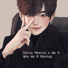 Eenie Meenie x We R Who We R Mashup