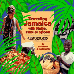 GET EBOOK 📨 Traveling Jamaica With Knife, Fork & Spoon: A Righteous Guide to Jamaica