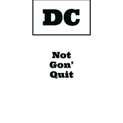 DC - Not Gon' Quit