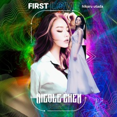 Nicole Chen Remix - First Love Hikaru Utada