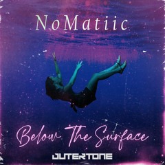 NoMatiic - Below The Surface [Outertone Release]