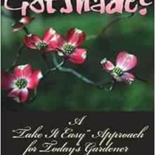 Access KINDLE 📗 Got Shade?: A "Take It Easy" Approach for Today's Gardener by Caroly