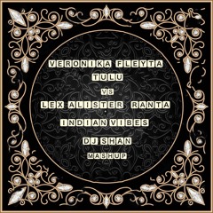 Veronika Fleyta — Tulu VS  Lex Alister, Ranta - Indian Vibes, DJ Shan Mashup