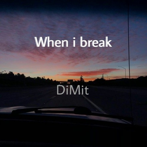 When i break