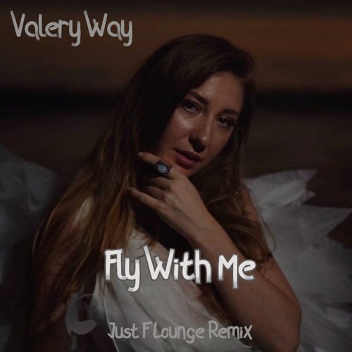 Valery Way - Fly With Me (Just F Lounge Mix)