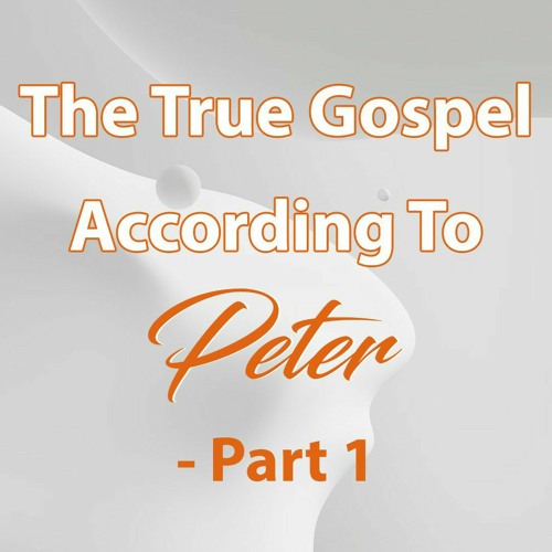 The True Gospel According To Peter