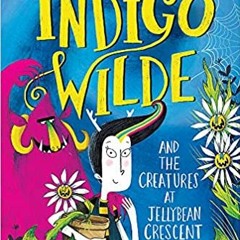 get [PDF] Download Indigo Wilde and the Creatures at Jellybean Crescent