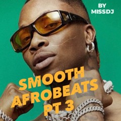 Smooth Afrobeats mix pt3 by MISSDJ