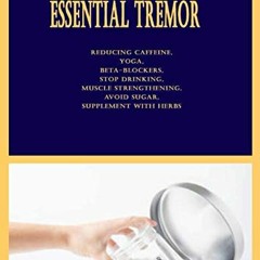 𝘿𝙤𝙬𝙣𝙡𝙤𝙖𝙙 EBOOK 💑 Natural Ways to Treat Essential Tremor: Reducing Caffein