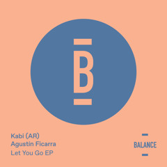 Premiere: Kabi, Agustín Ficarra  - Let You Go [Balance]