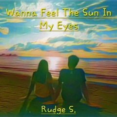 Rudge S. - Wanna Feel The Sun In My Eyes- Radio Edit
