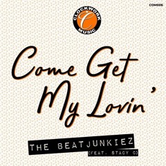 Come Get My Lovin' Featuring Stacy C By The Beat Junkiez