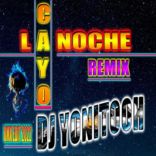 CAYO LA NOCHE (REMIX) - DJ YONITOOH - RMX EDIT 2022!