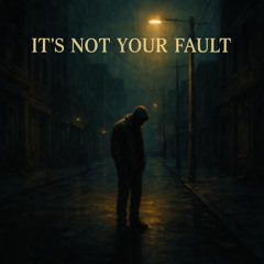 Its Not Your Fault