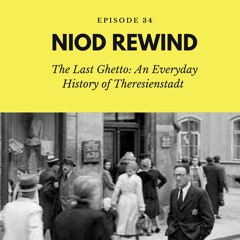 NIOD Rewind Episode 34 - The Last Ghetto: An Everyday History of Theresienstadt