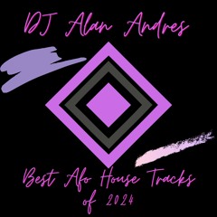 DJ Alan Andres-Best Afro House Tracks of 2024