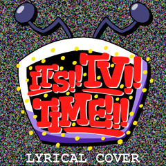 It's TV Time! (Lyrical Cover)