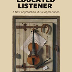 [GET] PDF 🖊️ The Educated Listener: A New Approach to Music Appreciation by  Jaren H