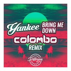 Yankee - Bring Me Down (Colombo Remix)