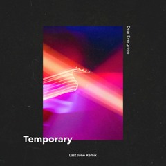 Dear Evergreen - Temporary (Last June Remix)