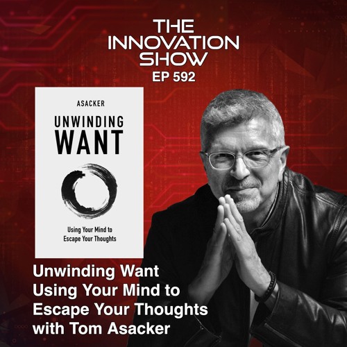 Tom Asacker - Unwinding Want: A Deep Dive into Self-Exploration