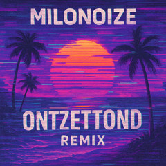 Ontzettond - (MILONOIZE REMIX)