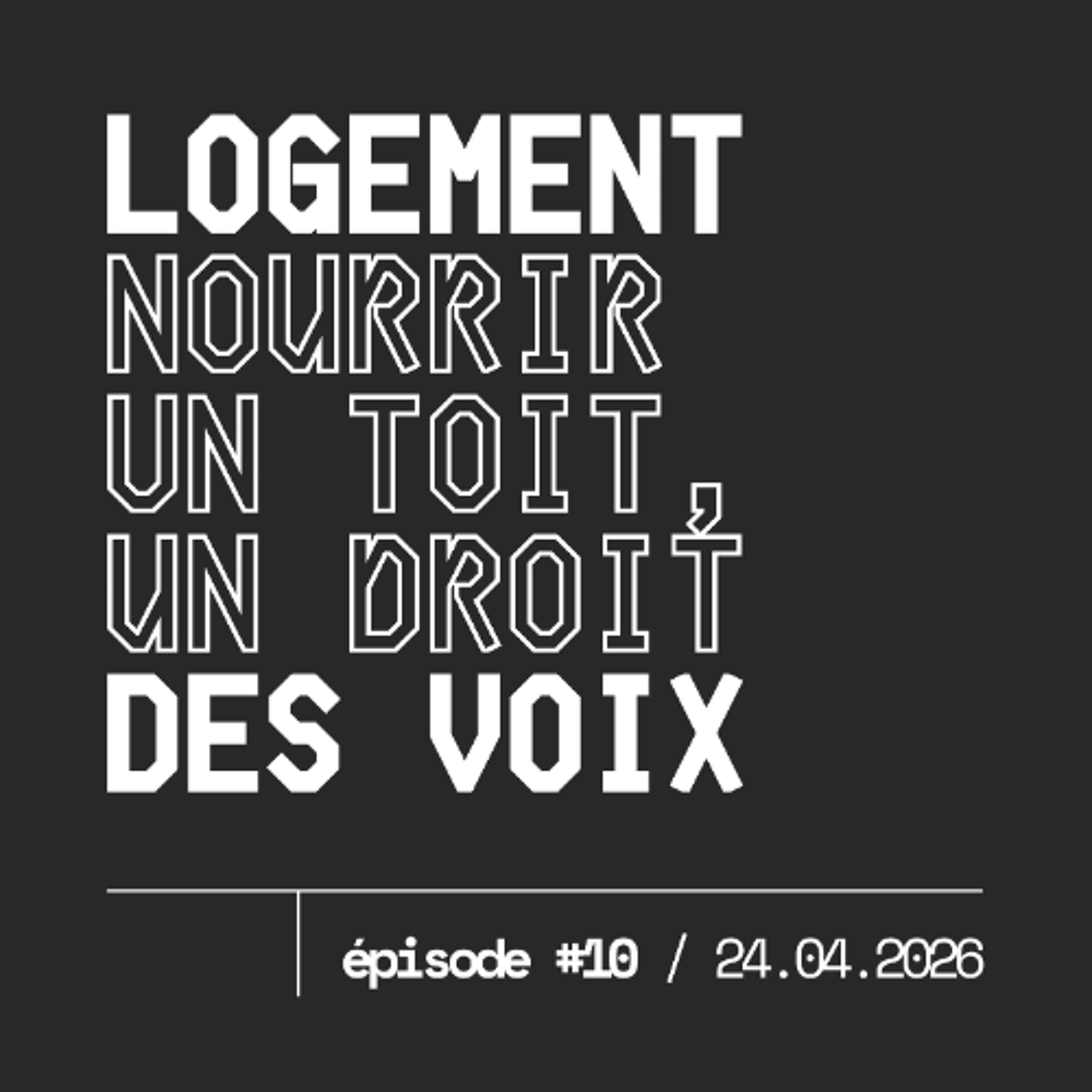 #10 — DROIT AU LOGEMENT : un toit, un droit, des voix
