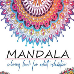 download PDF 📰 MANDALA COLORING BOOK FOR ADULT RELAXATION: stress relieving designs