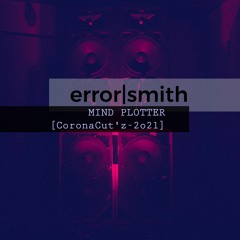 ErrorSmith - Mind Plotter [CoronaCut'z-2o21]