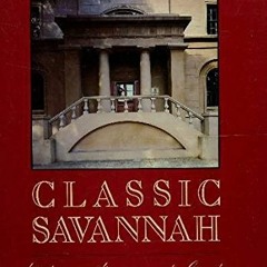 Get PDF 📜 Classic Savannah: History, Homes, and Gardens by  William R. Mitchell Jr.