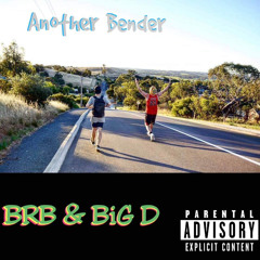 Another Bender - BRB Big D