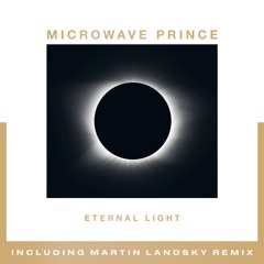Microwave Prince - Eternal Light (Martin Landsky Remix) - Soundcloud Edit