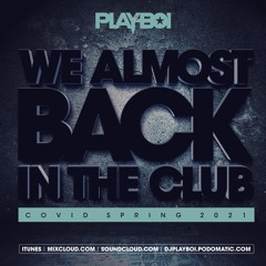 WE ALMOST BACK - IN DA CLUB - COVID SPRING 2021