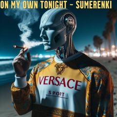 On My Own Tonight ~ SumerENKI