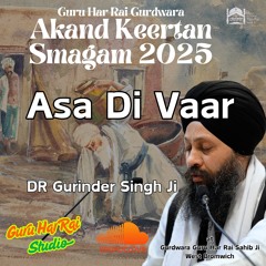 Full Asa Di Waar Dr Gurinder Singh Ji - Guru Har Rai Gurdwara Akhand Kirtan Smagam 2025