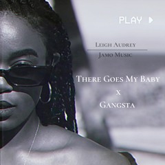 There Goes My Baby x Gangsta
