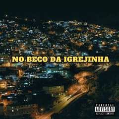 NO BECO DA IGREJINHA ((DJ FH DO BARREIRO, MC 2T DA VF, MC MAICON DO COMPLEXO))