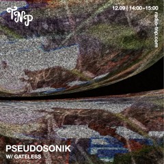 Pseudosonik w/ GATELESS @ Radio TNP 12.09.2025