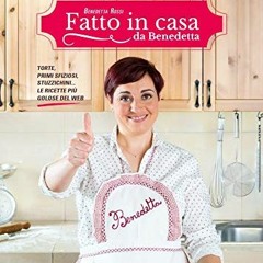 READ PDF - Fatto in casa da Benedetta: Torte. primi sfiziosi. stuzzichini... le ricette più golose