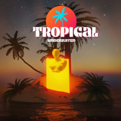 TROPICAL - Underrated