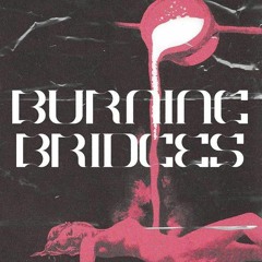 BURNING BRIDGES  - feat. THATBOIWHODIED & MonsterMask ( Prod. SEVENN )
