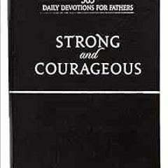 Access PDF EBOOK EPUB KINDLE Strong and Courageous: 365 Devotions for Fathers by Broa