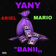 YANY X MARIO X ARIEL - BANII