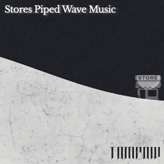 Stores Piped Wave Music mixed by Tombow