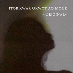 Jitob kwar Ukwot ao Mour (Original)