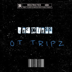 Reckless - OT Tripz
