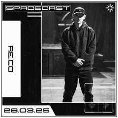 Re.Co - SPACECAST [26.03.25]